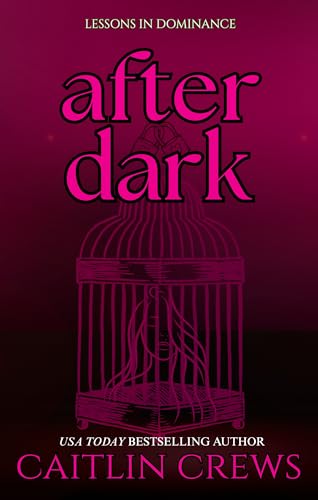 After Dark: A 24/7 D/s Romance of Devotion and Destruction (Kindle Edition)