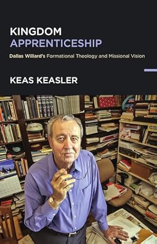 Kingdom Apprenticeship: Dallas Willard's Formational Theology and Missional Vision