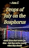 Drops of July on the Bosphorus: A Love Story Set in Istanbul Drops of July on the Bosphorus: A Love Story Set in Istanbul