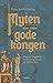 Myten om den gode kongen by Hans Jacob Orning