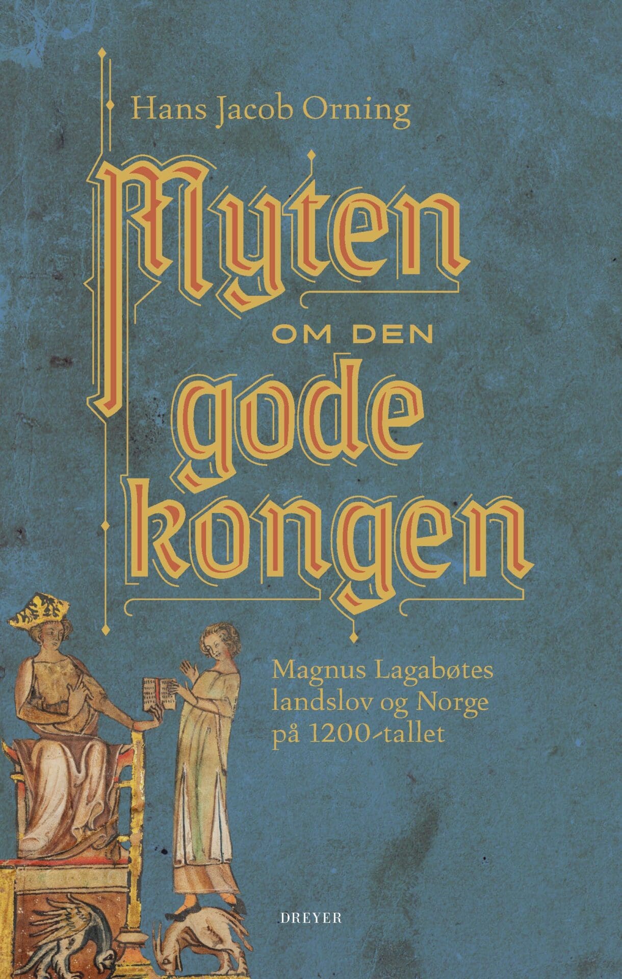Myten om den gode kongen: Magnus Lagabøtes landslov og Norge på 1200-tallet (Hardcover)