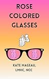 Rose Colored Glasses