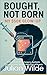 Bought, Not Born by Julian Wilde