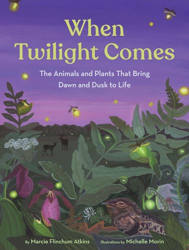 When Twilight Comes: The Animals and Plants That Bring Dawn and Dusk to Life (Hardcover)