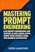 Mastering Prompt Engineering: LLM Prompt Engineering for ChatGPT, Claude, Gemini, & GPT-4: Boost Your Content, Code, and Business Automation (Mastering LLMs Series Book 2)