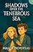 Shadows Over the Tenebrous Sea