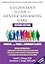A Clinician's Guide to Gender-Affirming Care: Working with Trans and Nonbinary Clients