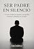 Ser padre en silencio by Alejandro Marín