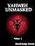 Yahweh Unmasked - Volume 1 by David Canga Corozo
