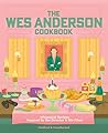 The Wes Anderson Cookbook by Michelle Anderson The Wes Anderson Cookbook by Michelle Anderson