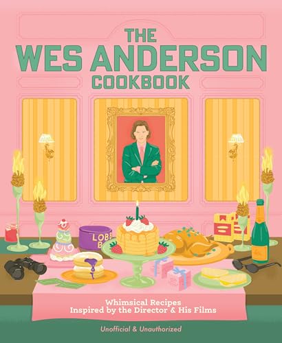 The Wes Anderson Cookbook: Whimsical Recipes Inspired by the Director and His Films (Director’s Cut Kitchen)