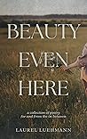 Beauty Even Here: a collection of poetry for and from the in-between