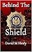 Behind The Shield by David Healy