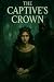 The Captive's Crown: A Goth...