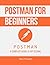 Postman for Beginners: A Co...