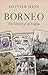 Borneo: The History of an E...