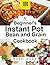 100 Beginner’s Instant Pot Bean and Grain Cookbook by Rossi Voss