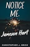 Notice Me, Jameson Hart