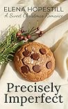 Precisely Imperfect: A Sweet Christmas Romance (Mistletoe Meadows Book 1)
