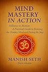 Mind Mastery in Action: Stillness in Motion – A Practical Guide to Training the Monkey Mind and Freeing the Sage