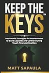 Keep the Keys: Real - World Strategies for Homeowners to Build Liquidity and Control During Tough Financial Realities
