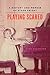 Playing Scared: A History and Memoir of Stage Fright