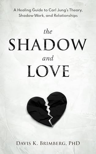 The Shadow and Love: A Healing Guide to Carl Jung's Theory, Shadow Work, and Relationships (Kindle Edition)