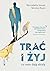 Trać i żyj. Co nam dają straty