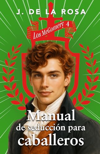 Manual de seducción para caballeros : Una familia de las Highlands en el Londres de la Regencia (Los McGomery #4) (Spanish Edition)