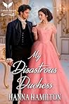 My Disastrous Duchess: A Historical Regency Romance Novel (The Untamed Ladies Book 2)