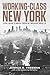 Working-Class New York: Life and Labor Since World War II