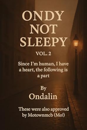 Ondy Not Sleepy vol.2: Since I’m human, I have a heart, the following is a part