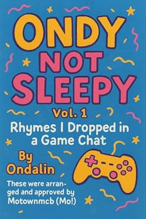 Ondy Not Sleepy Vol. 1: Rhymes I Dropped in a Game Chat