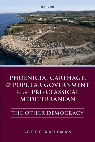 Phoenicia, Carthage, and Popular Government in the Pre-Classical Mediterranean: The Other Democracy (Hardcover)