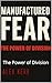 Manufactured Fear: The Powe...