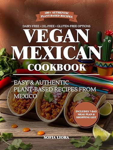 Vegan Mexican Cookbook: Easy and Authentic Plant-Based Recipes from Mexico (Kindle Edition)