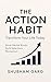The Action Habit: Transform...