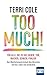 Too Much!: Für alle, die zu viel geben, tun, machen, denken, fühlen: Den Überlastungskreislauf durchbrechen und das Leben neu entdecken (German Edition)