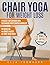 Chair Yoga for Weight Loss:...