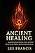 Ancient Healing: Secrets, R...