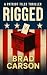 Rigged: A Political Thrille...