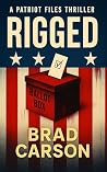 Rigged: A Political Thriller Inspired by True Fears (The Patriot Files Book 2)