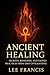 Ancient Healing: Secrets, R...