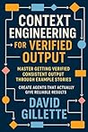 Context Engineering for Verified Output: Master Getting Verified Consistent Output Through Example Stories (Generative AI Mastery) Context Engineering for Verified Output: Master Getting Verified Consistent Output Through Example Stories (Generative AI Mastery)