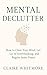 Mental Declutter: How to Cl...