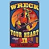 Wreck Your Heart