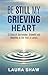 Be Still My Grieving Heart by Laura Shaw Be Still My Grieving Heart by Laura Shaw