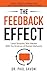 The Feedback Effect: Lead Smarter, Not Harder With the Science of Human Behavior