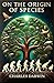 On the Origin of Species: Darwin's Groundbreaking Theory of Evolution and Natural Selection: Complete with a Detailed Biography of Charles Darwin and His Revolutionary Ideas.