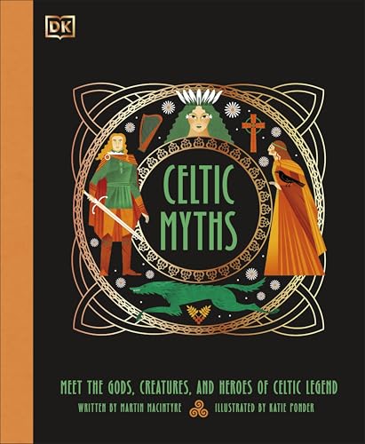 Celtic Myths: Meet the God, Creatures, and Heroes of Celtic Legend (Hardcover)